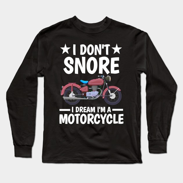 I DON'T SNORE I DREAM I'M A MOTORCYCLE Long Sleeve T-Shirt by Mary shaw